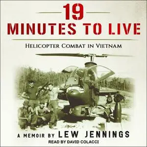 «19 Minutes to Live - Helicopter Combat in Vietnam» by Lew Jennings