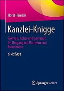 Kanzlei-Knigge: Taktvoll, sicher und gewandt im Umgang mit Partnern und Mandanten, 6. Auflage