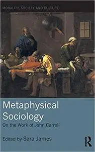 Metaphysical Sociology: On the Work of John Carroll