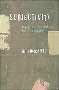Subjectivity: Theories of the Self from Freud to Haraway