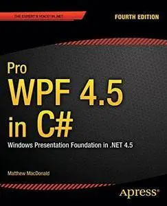 Pro WPF 4.5 in C#: Windows Presentation Foundation in .NET 4.5 (4th edition) (Repost)