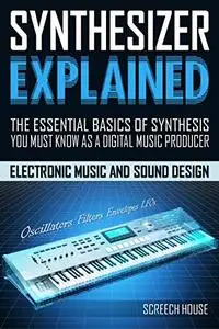 SYNTHESIZER EXPLAINED: The Essential Basics of Synthesis You Must Know as a Digital Music Producer