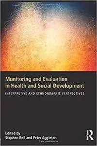 Monitoring and Evaluation in Health and Social Development Interpretive and Ethnographic Perspect...