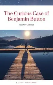 «The Curious Case of Benjamin Button (ReadOn Classics)» by F. Scott Fitzgerald
