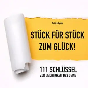 «Stück für Stück zum Glück: 111 Schlüssel zur Leichtigkeit des Seins» by Patrick Lynen