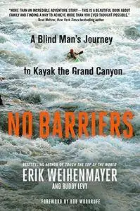 No Barriers: A Blind Man's Journey to Kayak the Grand Canyon