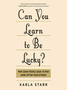 Can You Learn to Be Lucky?: Why Some People Seem to Win More Often Than Others [Audiobook]