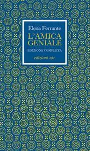 Elena Ferrante - L'amica geniale. Edizione completa