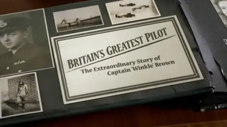 BBC - Britain's Greatest Pilot: The Extraordinary Story of Captain 'Winkle' Brown (2014)