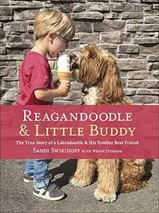 Reagandoodle and Little Buddy: The True Story of a Labradoodle and His Toddler Best Friend