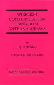 Wireless Communication Using Dual Antenna Arrays (The International Series in Engineering and Computer Science)