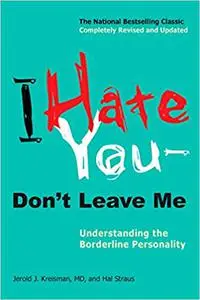 I Hate You--Don't Leave Me: Understanding the Borderline Personality