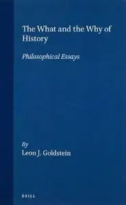 What and the Why of History: Philosophical Essays: 15 (Philosophy of History and Culture)