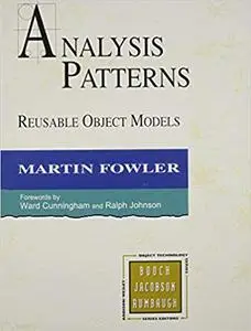 Analysis Patterns: Reusable Object Models