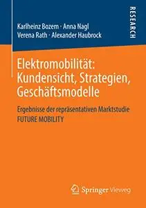 Elektromobilität: Kundensicht, Strategien, Geschäftsmodelle: Ergebnisse der repräsentativen Marktstudie FUTURE MOBILITY