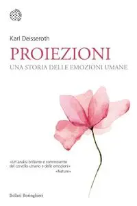 Karl Deisseroth - Proiezioni. Una storia delle emozioni umane