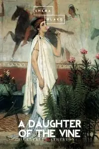 «A Daughter of the Vine» by Gertrude Atherton