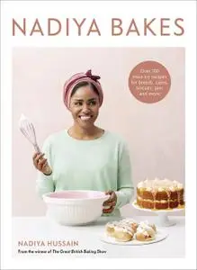 Nadiya Bakes: Over 100 Must-Try Recipes for Breads, Cakes, Biscuits, Pies, and More: A Baking Book