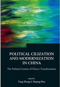 Political Civilization And Modernization in China: The Poltical Context of China's Transformation