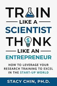 Train like a Scientist, Think like an Entrepreneur: How to leverage your research training to excel in the start-up world