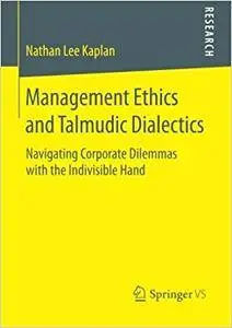 Management Ethics and Talmudic Dialectics: Navigating Corporate Dilemmas with the Indivisible Hand (Repost)