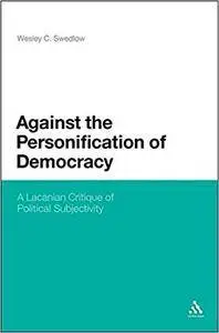 Against the Personification of Democracy: A Lacanian Critique of Political Subjectivity (Repost)