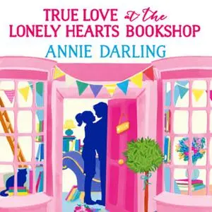 «True Love at the Lonely Hearts Bookshop» by Annie Darling