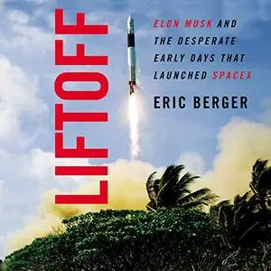 Liftoff: Elon Musk and the Desperate Early Days that Launched SpaceX [Audiobook]