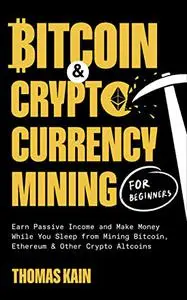 Bitcoin and Cryptocurrency Mining for Beginners