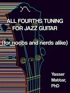 All Fourths Tuning for Jazz Guitar: (for noobs and nerds alike)