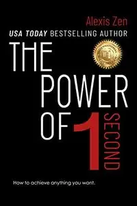 The Power of 1 Second: How to Achieve Anything You Want