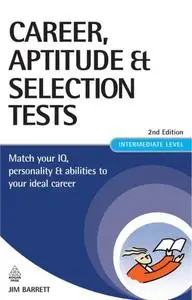 Career, Aptitude and Selection Tests: Match Your IQ, Personality and Abilities to Your Ideal Career