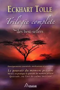 Eckhart Tolle, "Trilogie complète des best-sellers : Enseignements essentiels, méditations et exercices"