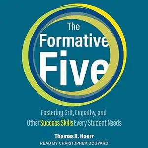 The Formative Five: Fostering Grit, Empathy, and Other Success Skills Every Student Needs [Audiobook]