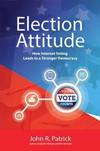 Election Attitude: How Internet Voting Leads to a Stronger Democracy (It's All About Attitude)