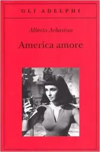 Alberto Arbasino - America Amore