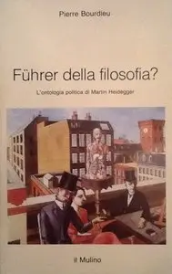 Pierre Bourdieu - Fuhrer della filosofia. L'ontologia politica di Heidegger