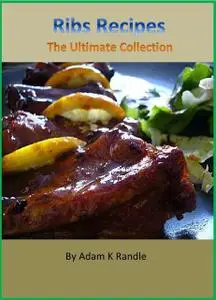 «Ribs Recipes: The Ultimate Collection» by Adam Randle