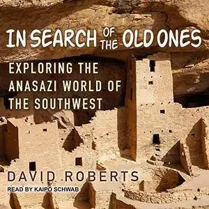 In Search of the Old Ones: Exploring the Anasazi World of the Southwest [Audiobook]