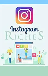 Instagram Riches : - Learn How To Leverage Instagram