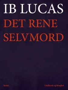 «Det rene selvmord» by Ib Lucas