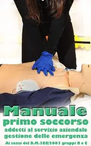 Giorgia Brigati - Manuale di Primo Intervento per addetti al Servizio Aziendale di Primo Soccorso