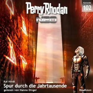 «Perry Rhodan Neo - Episode 102: Spur durch die Jahrtausende» by Kai Hirdt