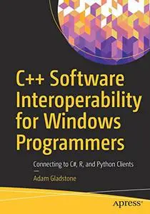 C++ Software Interoperability for Windows Programmers: Connecting to C#, R, and Python Clients (Repost)