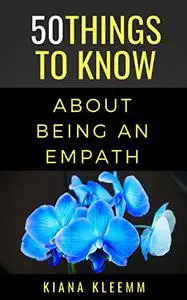 50 THINGS TO KNOW ABOUTBEING AN EMPATH: KNOW THYSELF