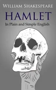 «Hamlet In Plain and Simple English» by William Shakespeare