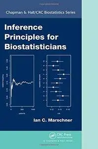 Inference Principles for Biostatisticians (Chapman & Hall/CRC Biostatistics Series)(Repost)