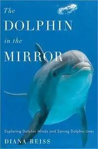 The Dolphin in the Mirror: Exploring Dolphin Minds and Saving Dolphin (Repost)