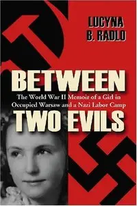 Between Two Evils: The World War II Memoir of a Girl in Occupied Warsaw and a Nazi Labor Camp