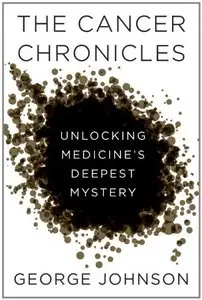 The Cancer Chronicles: Unlocking Medicine's Deepest Mystery